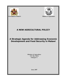 New Agriculture Policy- A Strategic Agenda for Addressing Economic Development and Food Security in Malawi 2005